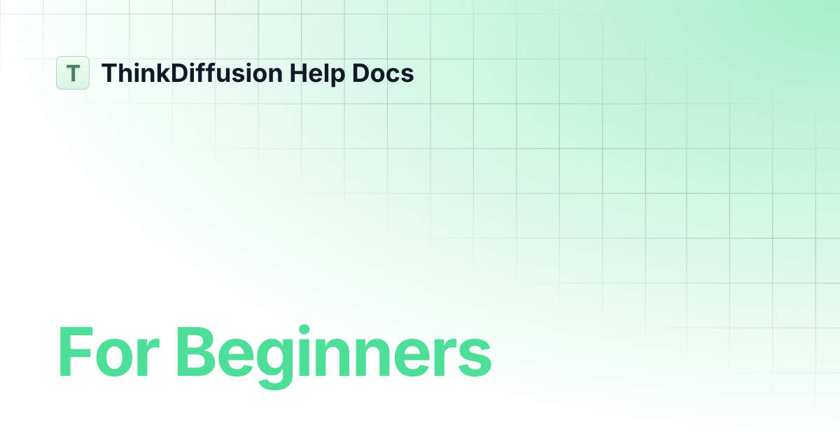 For Beginners | ThinkDiffusion Help Docs