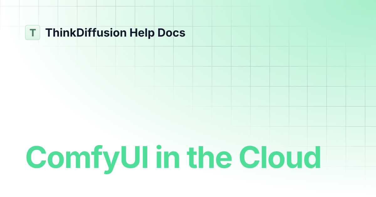 ComfyUI in the Cloud | ThinkDiffusion Help Docs
