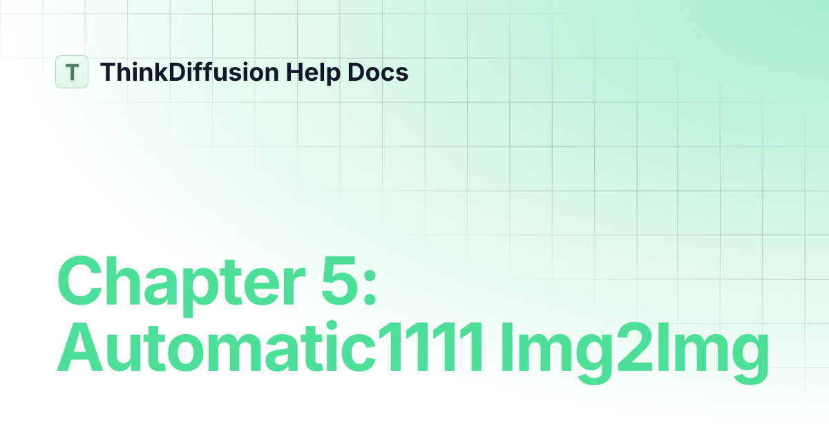 Chapter 5: Automatic1111 Img2Img | ThinkDiffusion Help Docs