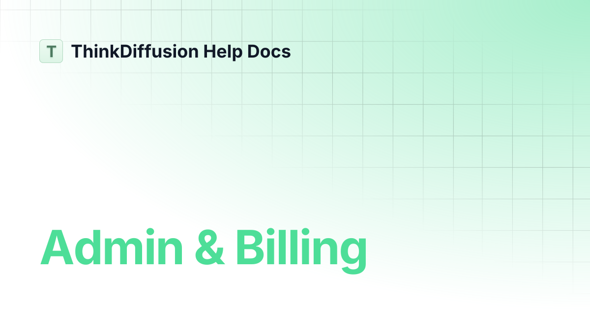 Admin & Billing | ThinkDiffusion Help Docs
