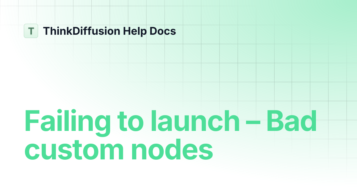 Failing to launch – Bad custom nodes | ThinkDiffusion Help Docs